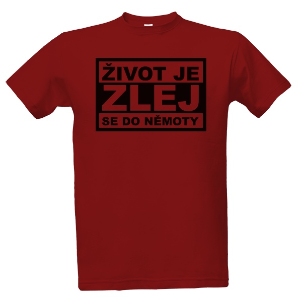 Tričko s potiskem život je zlej, zlej se do němoty